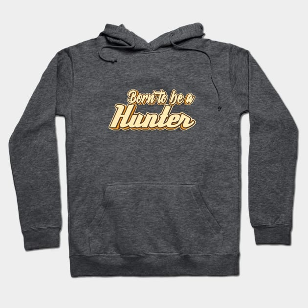 Born to be a Hunter typography Hoodie by KondeHipe